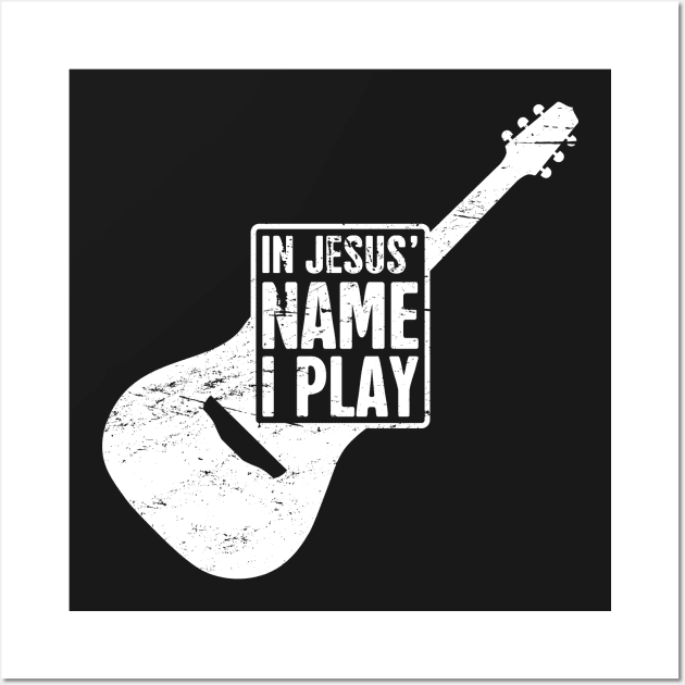 In Jesus Name I Play | Christian Musican Guitar Player Wall Art by MeatMan